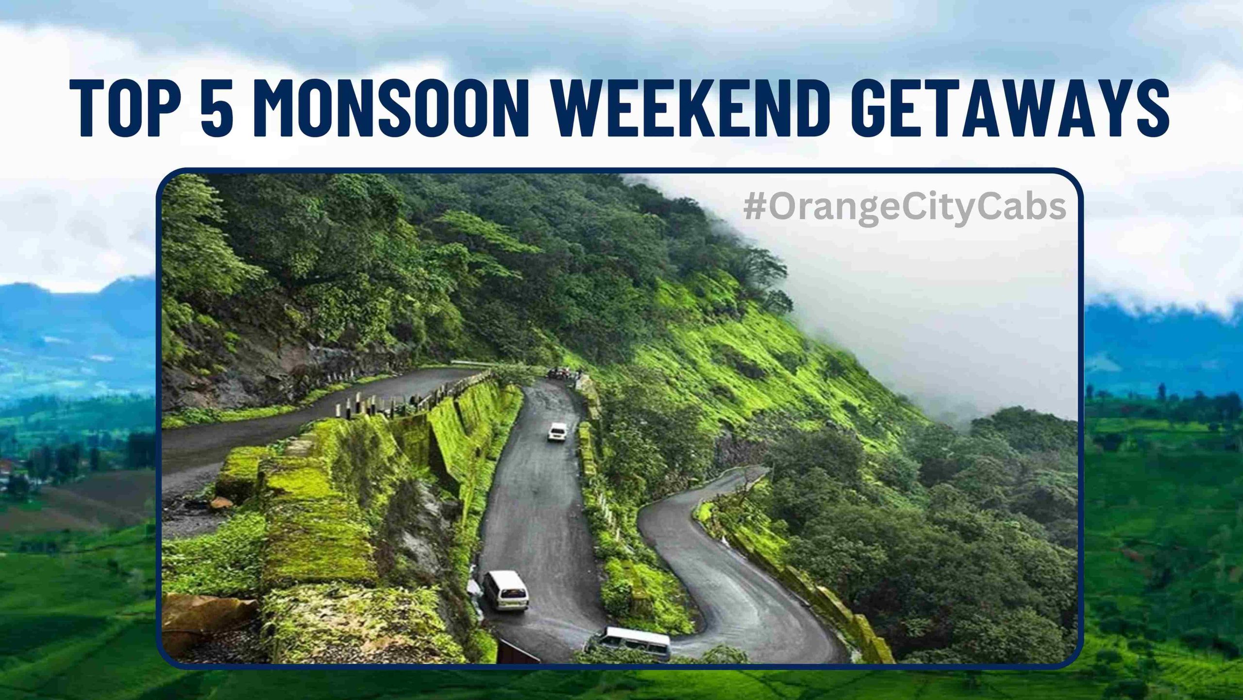 Top 5 Monsoon Weekend Getaways by Cab from Nagpur