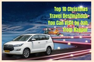 Top 10 Christmas Travel Destinations You Can Visit by Cab from Nagpur