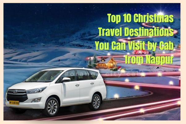 Top 10 Christmas Travel Destinations You Can Visit by Cab from Nagpur