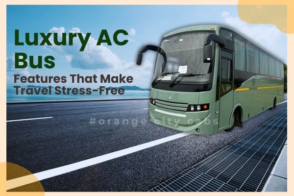 Luxury AC Bus Features That Make Travel Stress-Free
