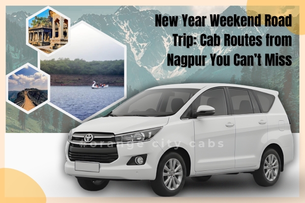 New Year Weekend Road Trip: Cab Routes from Nagpur You Can’t Miss