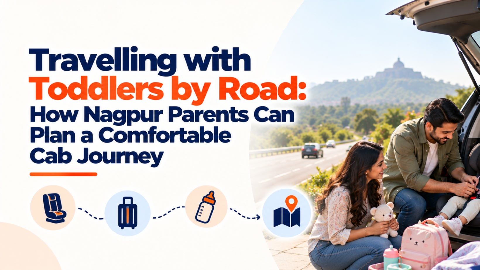 Travelling with Toddlers by Road: How Nagpur Parents Can Plan a Comfortable Cab Journey
